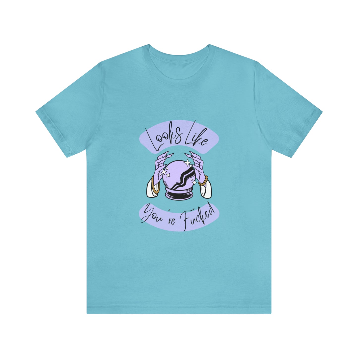 Looks Like You're F*cked - Unisex T-shirt