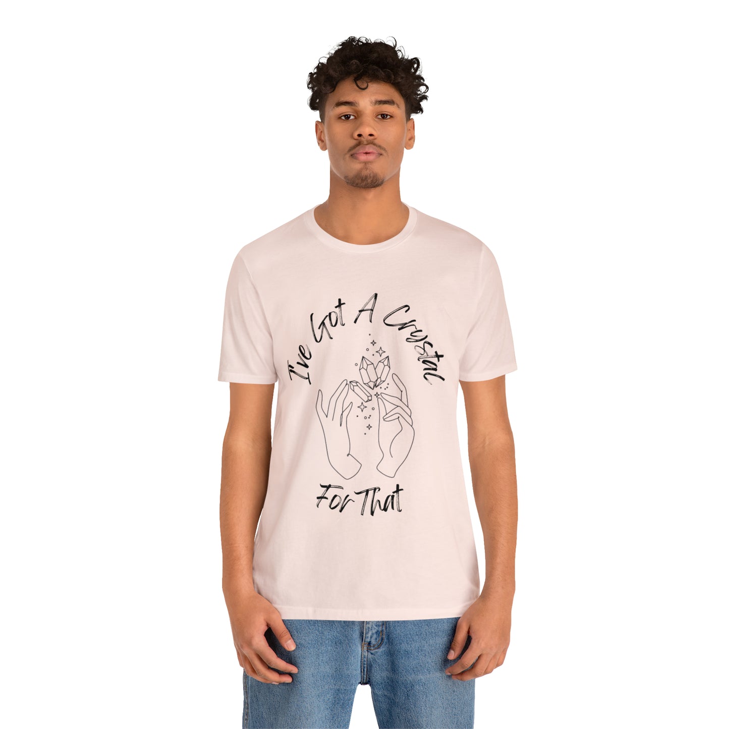I've Got A Crystal For That - Unisex T-shirt
