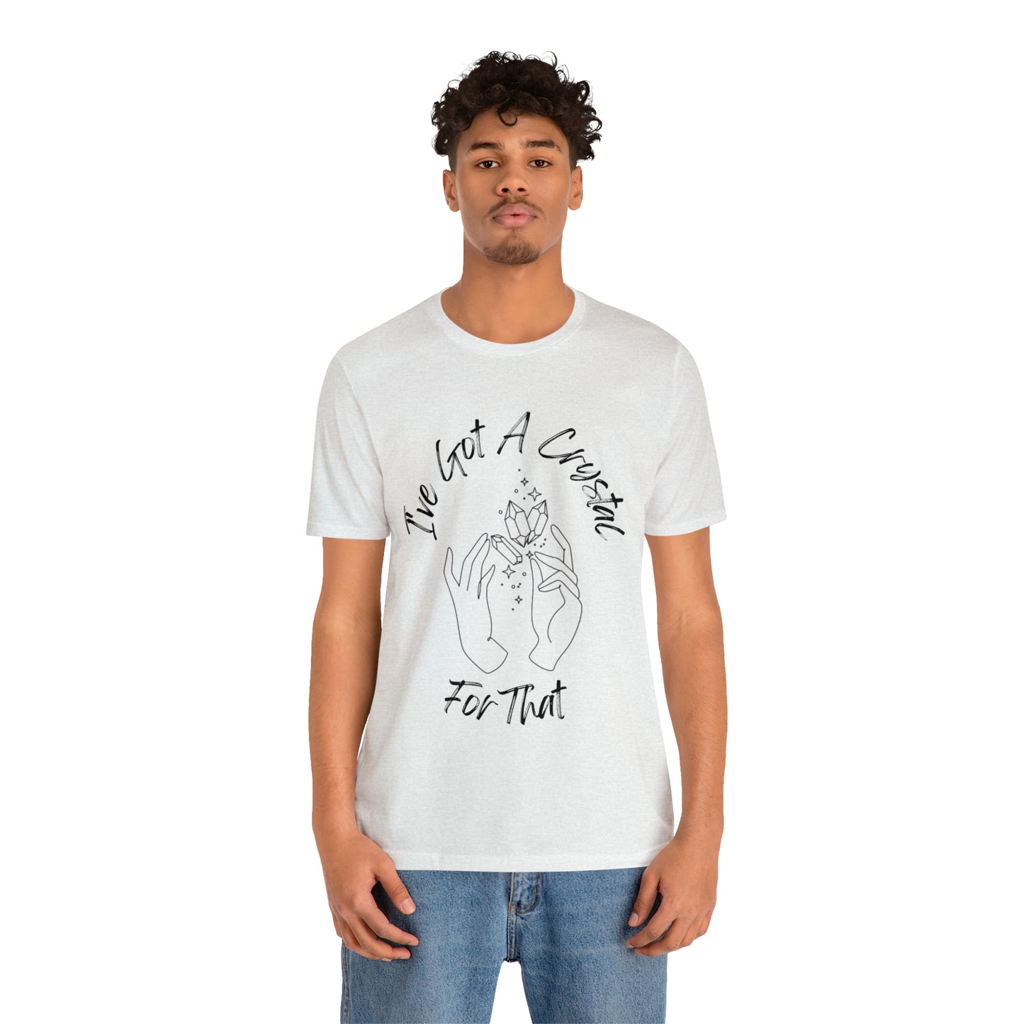 I've Got A Crystal For That - Unisex T-shirt