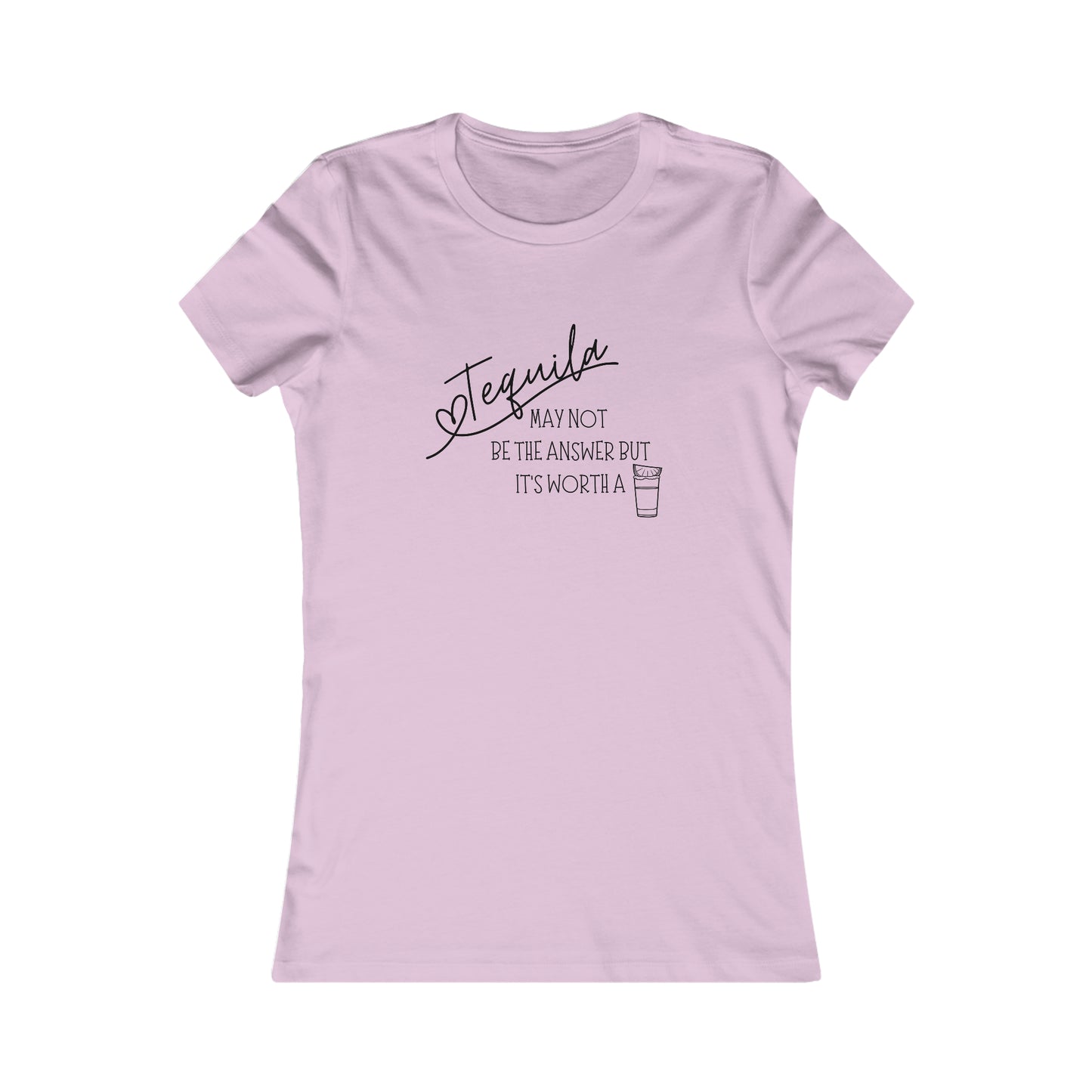 Tequila May not be the answer...but its worth a shot - Women's Favorite Tee