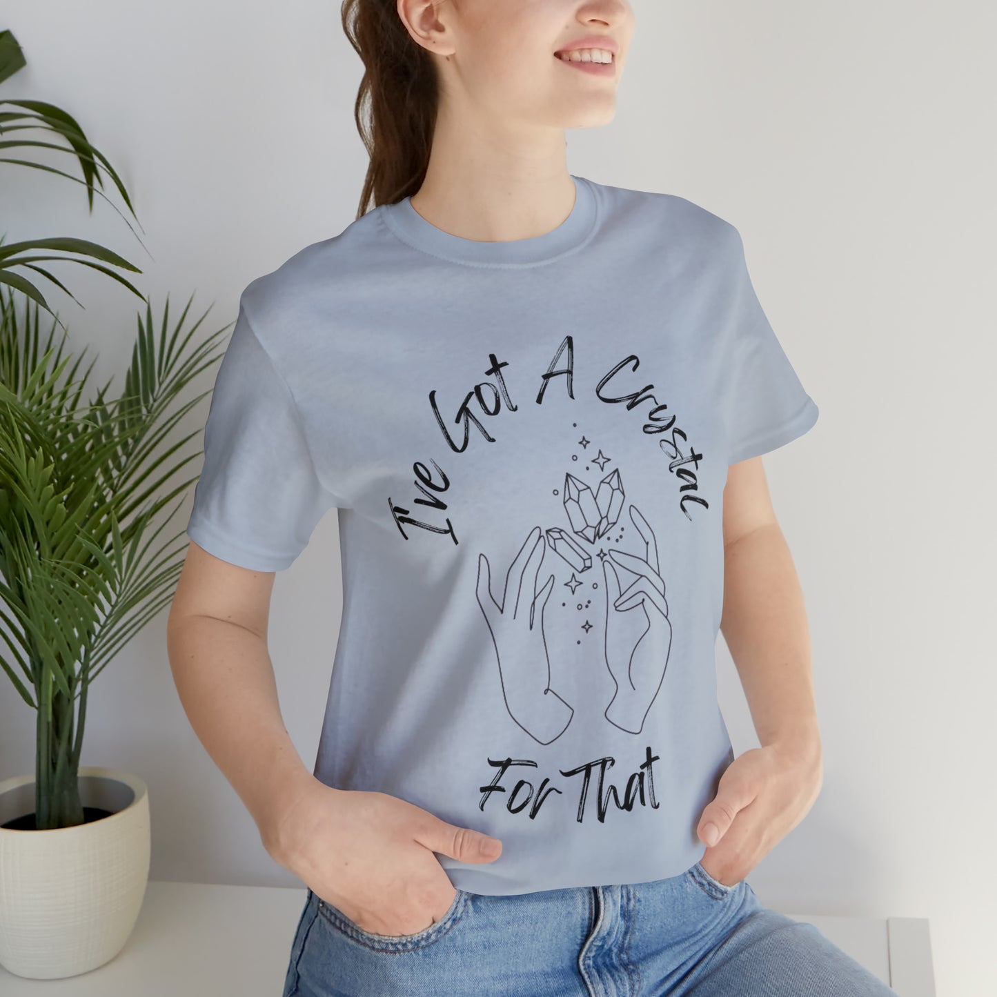 I've Got A Crystal For That - Unisex T-shirt
