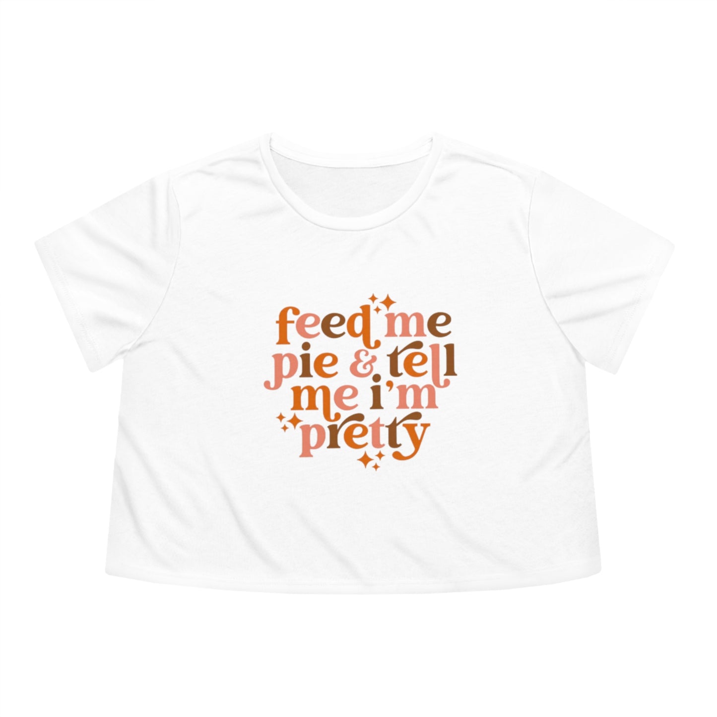 Feed me pie and tell me I'm pretty Women's Flowy Cropped Tee