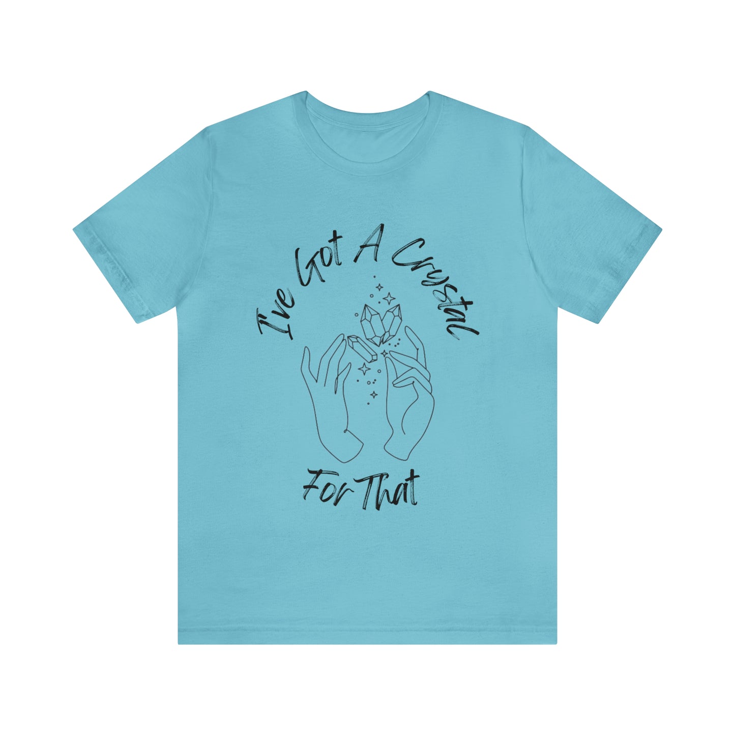I've Got A Crystal For That - Unisex T-shirt