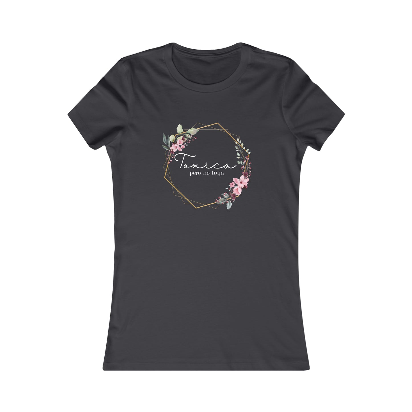 Toxica pero no tuya (white letters) Women's Favorite Tee