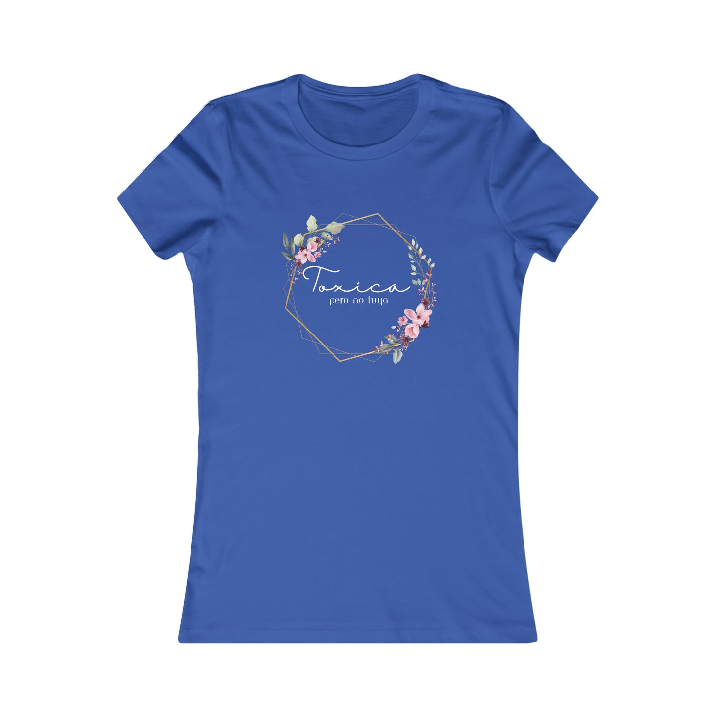 Toxica pero no tuya (white letters) Women's Favorite Tee