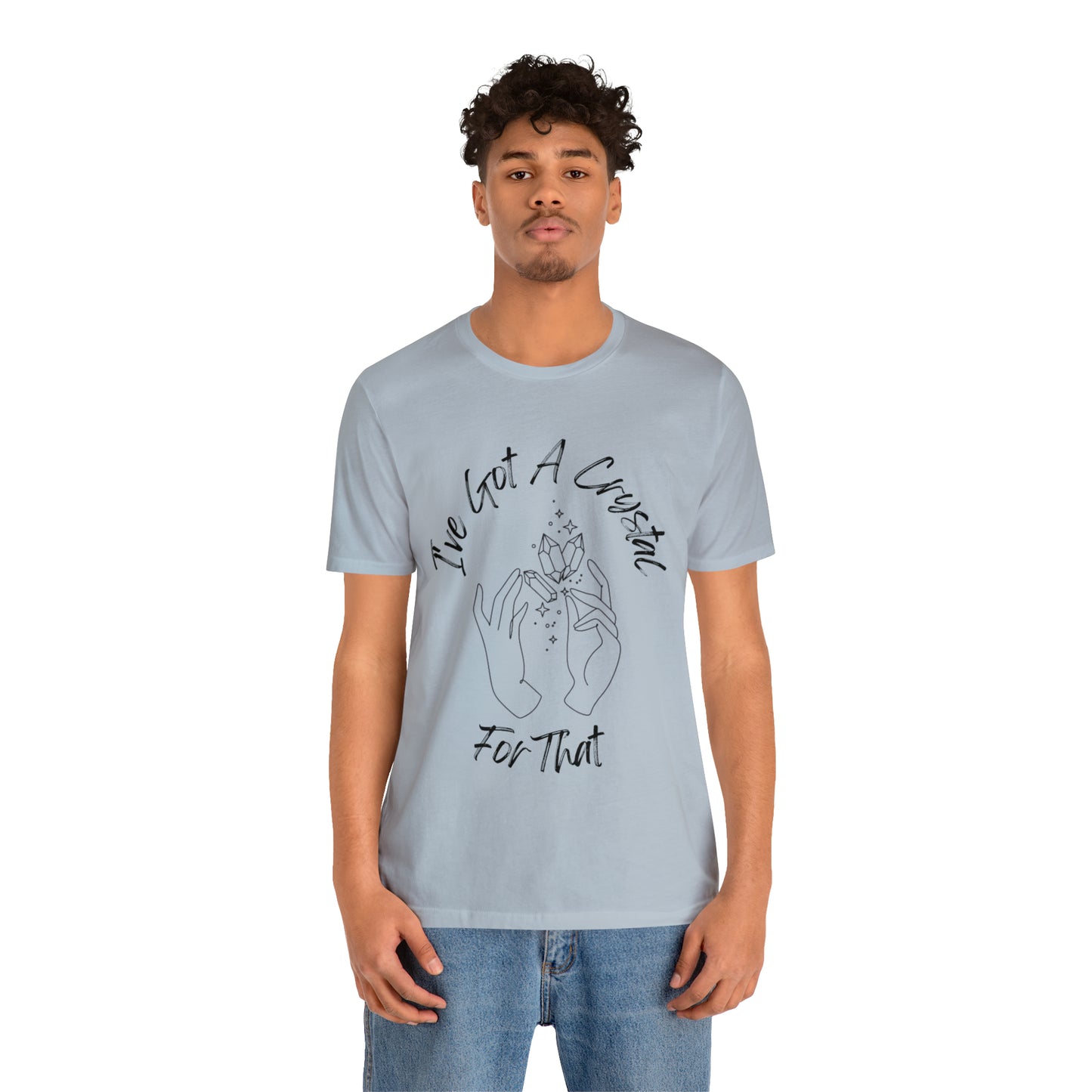 I've Got A Crystal For That - Unisex T-shirt