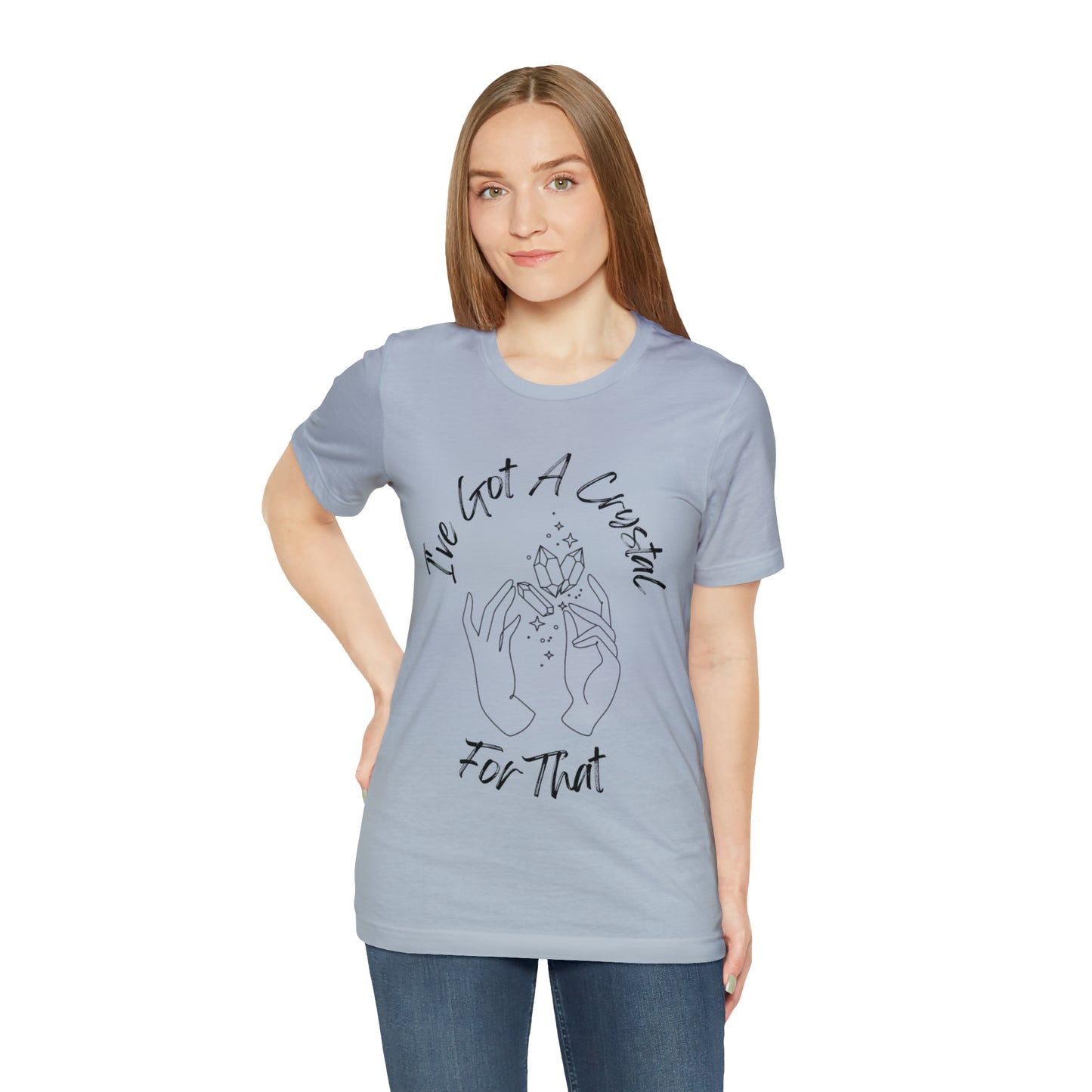 I've Got A Crystal For That - Unisex T-shirt
