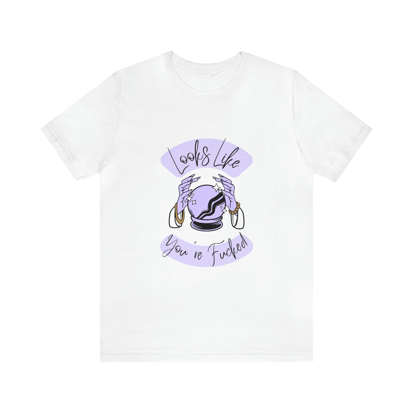 Looks Like You're F*cked - Unisex T-shirt
