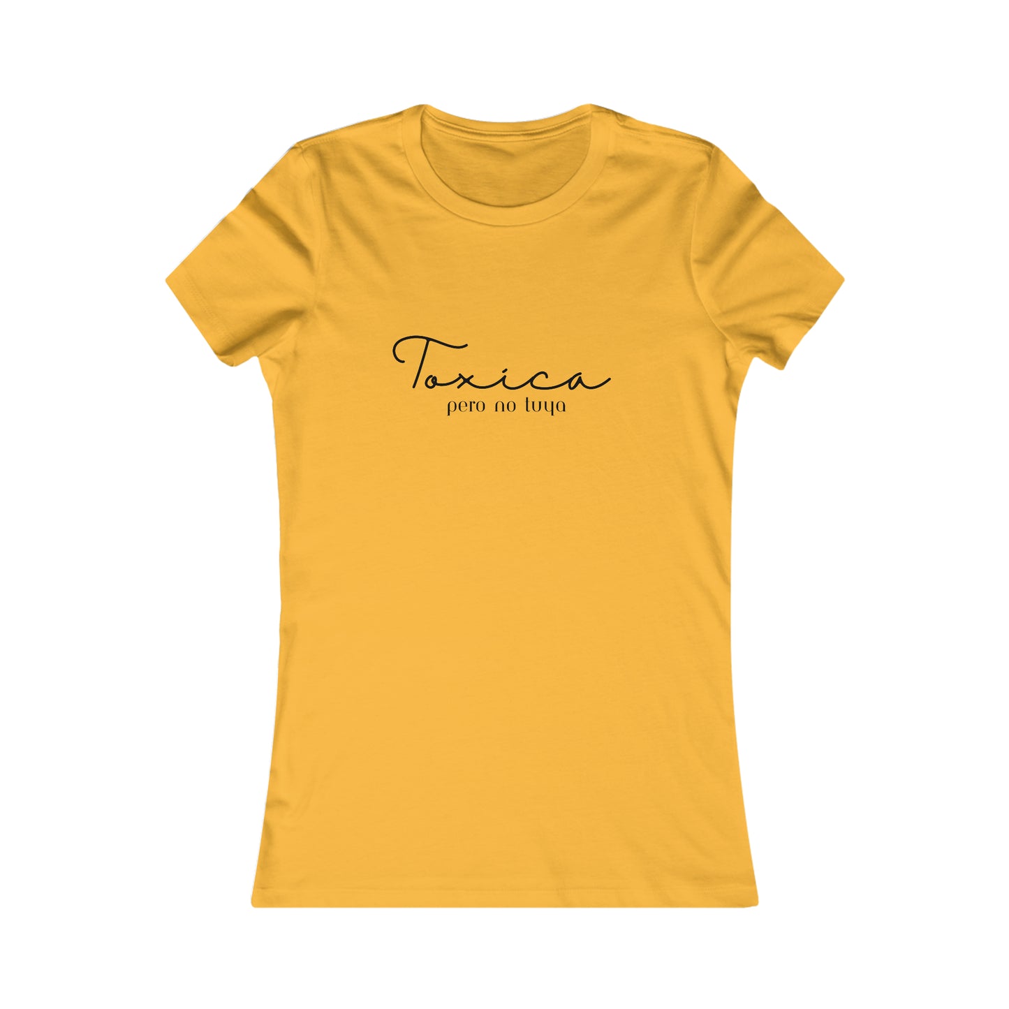 Toxica Pero no Tuya Minimalist Women's Favorite Tee