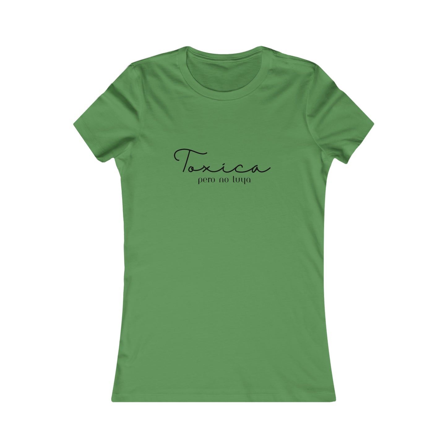 Toxica Pero no Tuya Minimalist Women's Favorite Tee