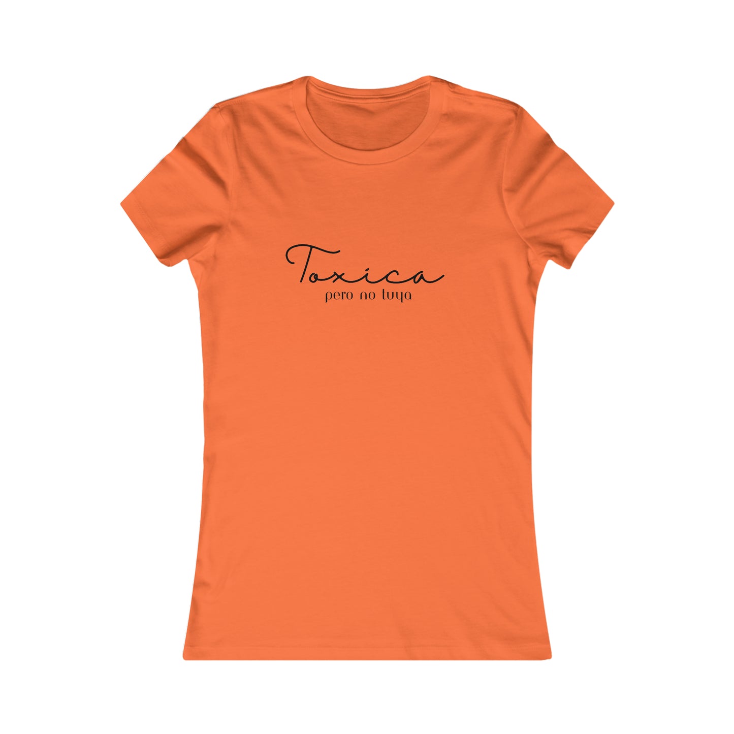 Toxica Pero no Tuya Minimalist Women's Favorite Tee