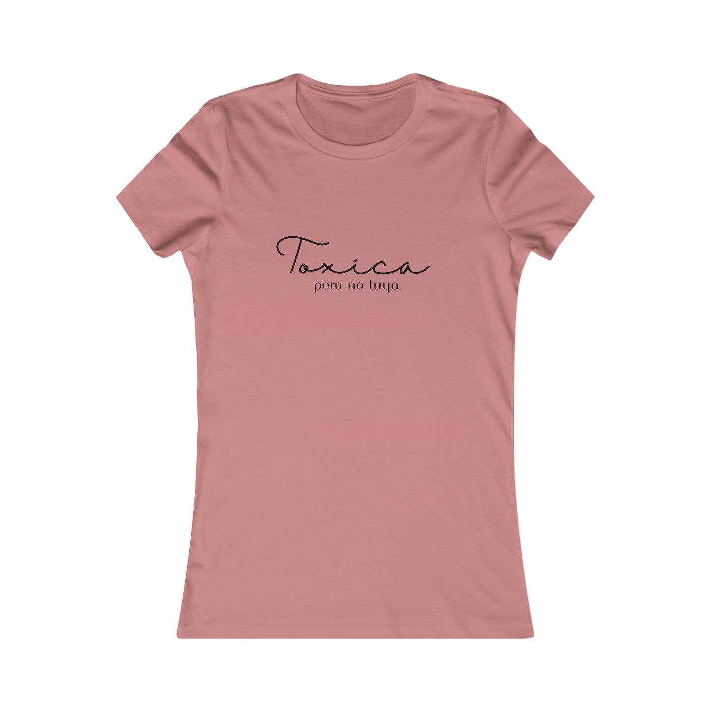 Toxica Pero no Tuya Minimalist Women's Favorite Tee