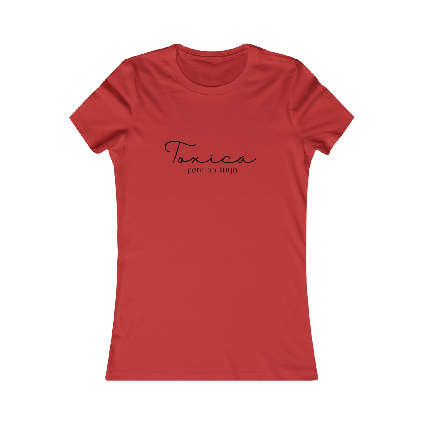Toxica Pero no Tuya Minimalist Women's Favorite Tee
