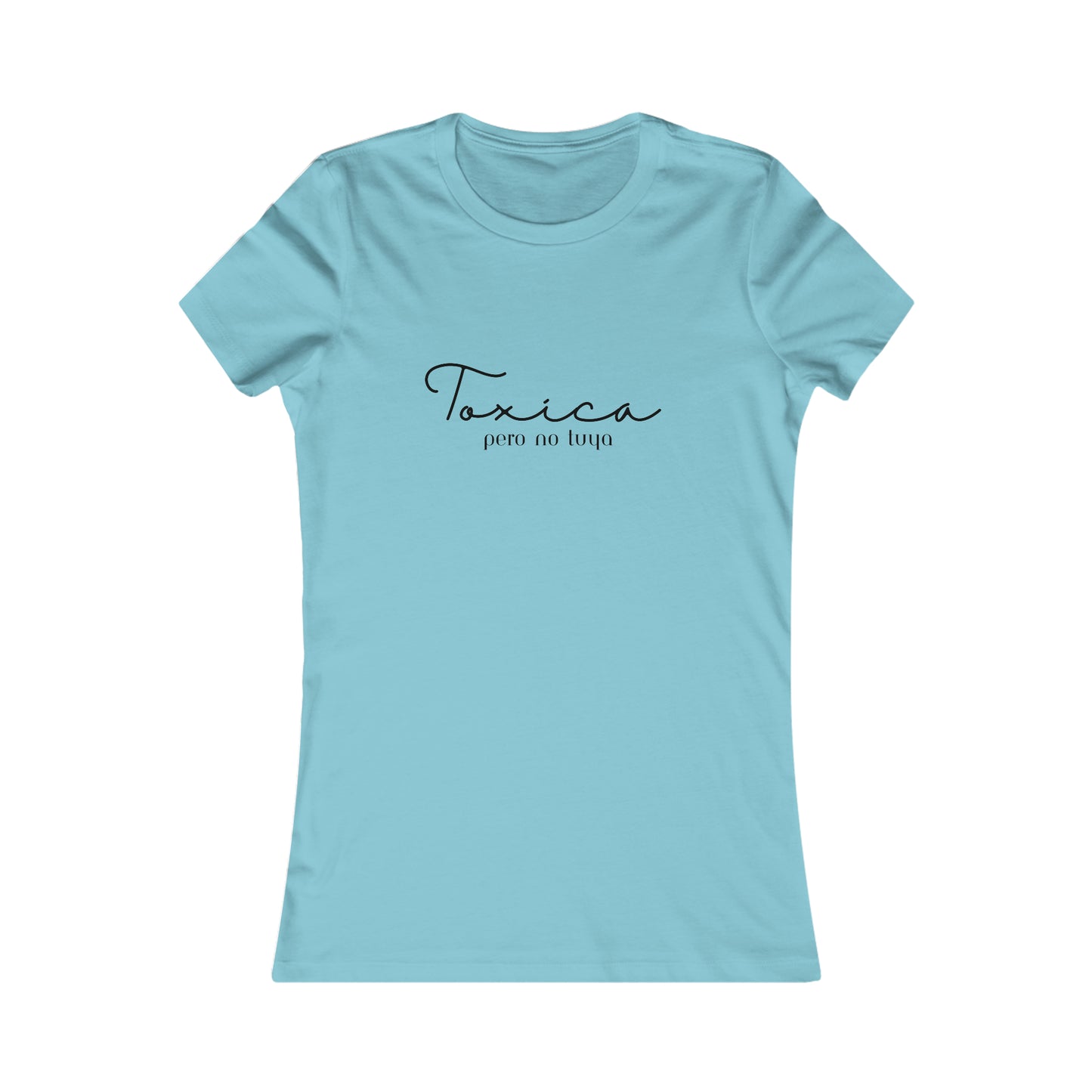 Toxica Pero no Tuya Minimalist Women's Favorite Tee