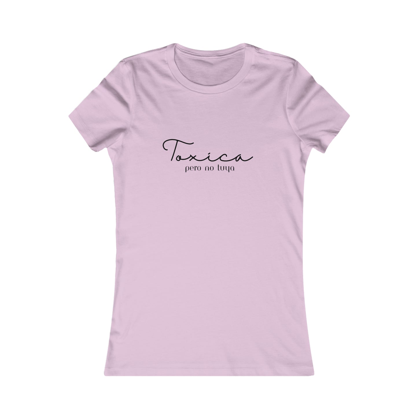 Toxica Pero no Tuya Minimalist Women's Favorite Tee