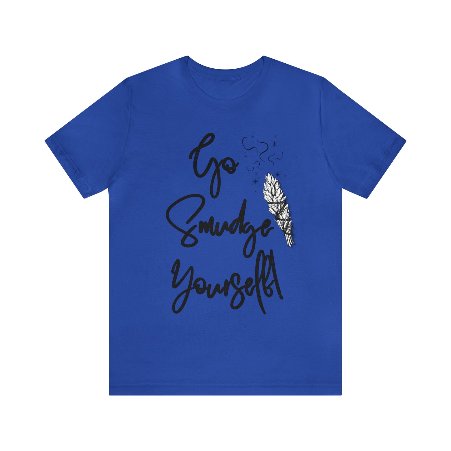Go Smudge Yourself- Witchy Shirt (Unisex)