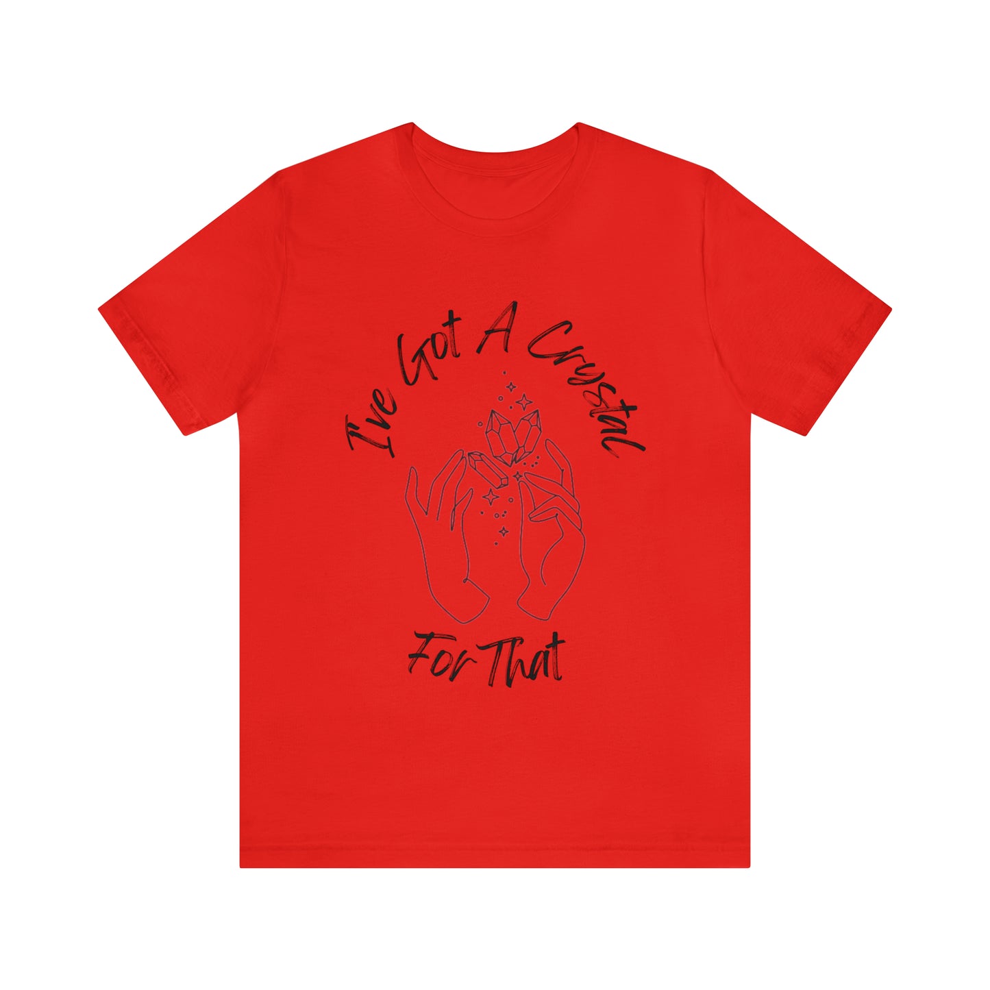 I've Got A Crystal For That - Unisex T-shirt
