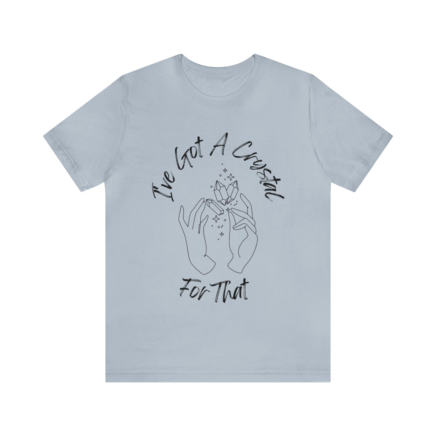 I've Got A Crystal For That - Unisex T-shirt
