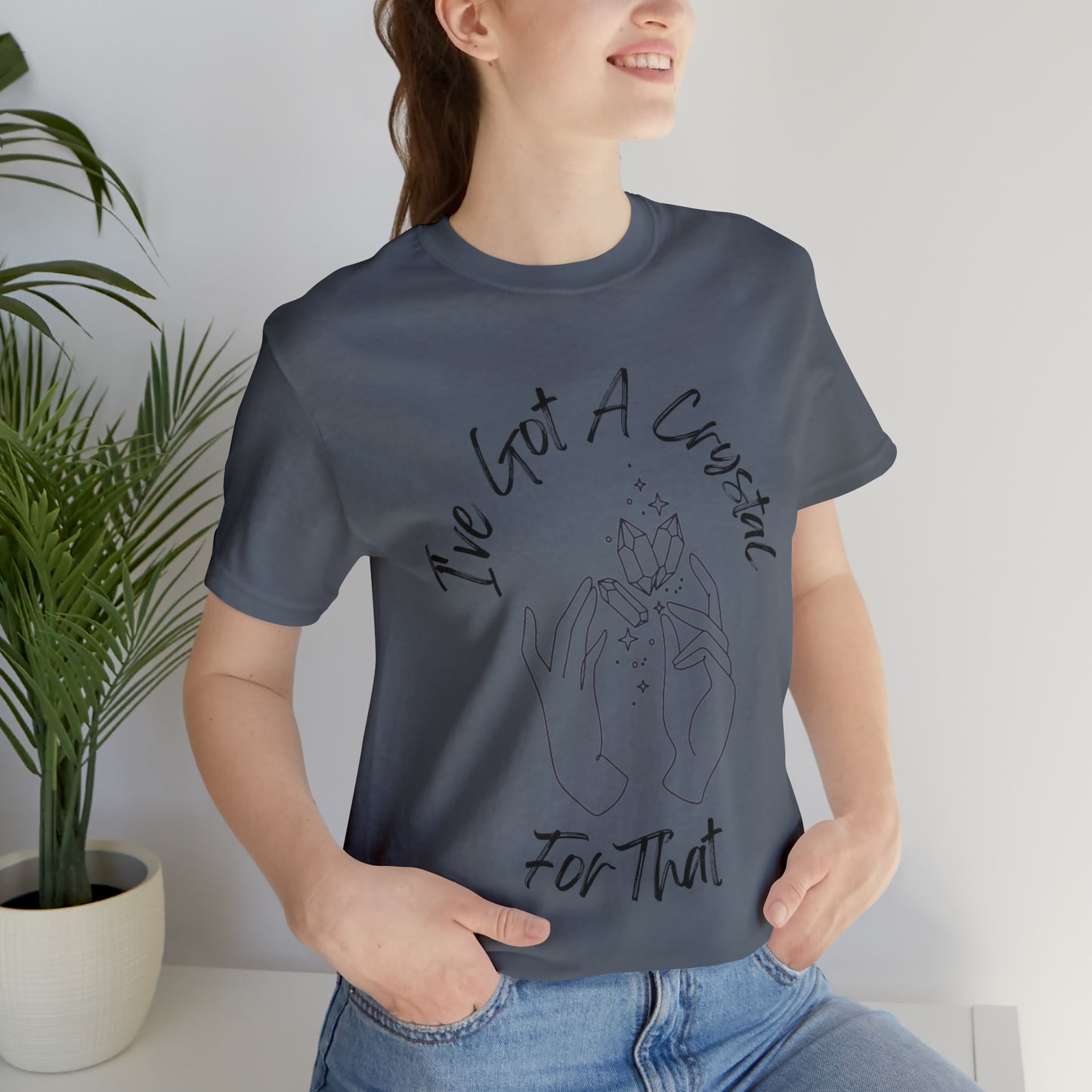 I've Got A Crystal For That - Unisex T-shirt
