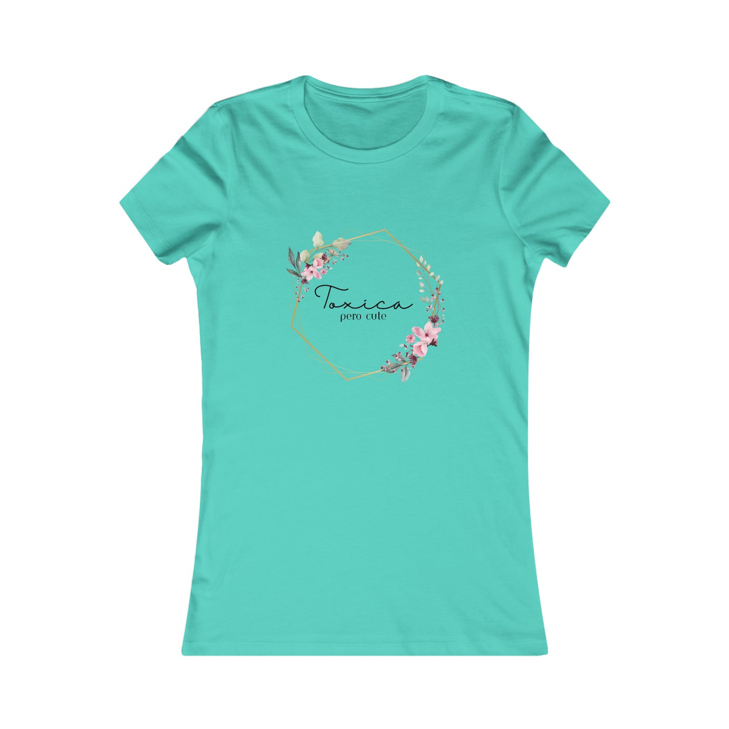 Toxica pero cute w flowers - Women's Favorite Tee