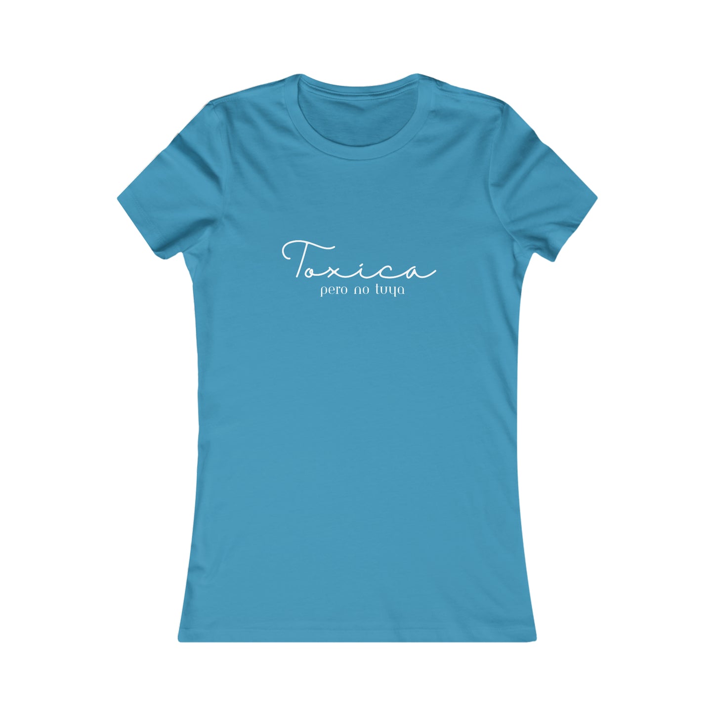 Toxica pero no tuya Minimalist Women's Favorite Tee
