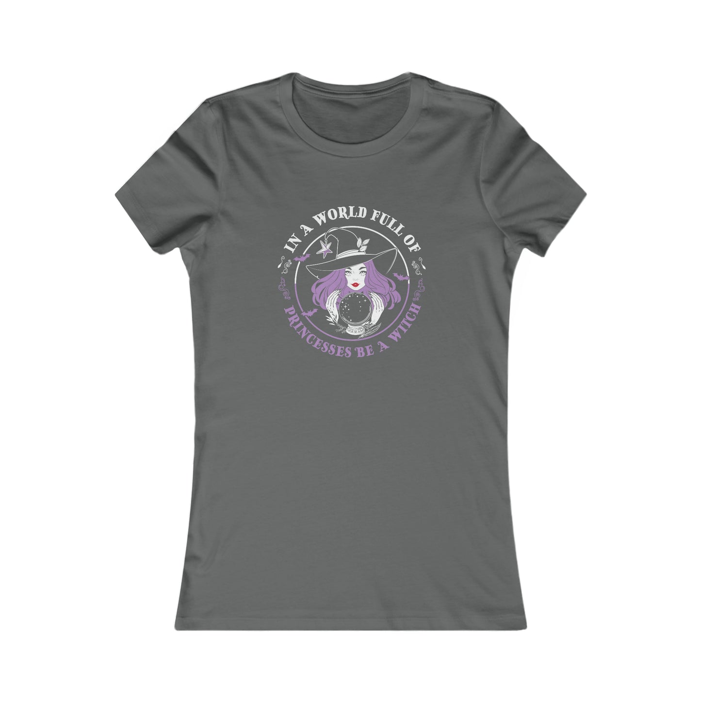 In A World Full of Princesses Be A Witch Women's Favorite Tee