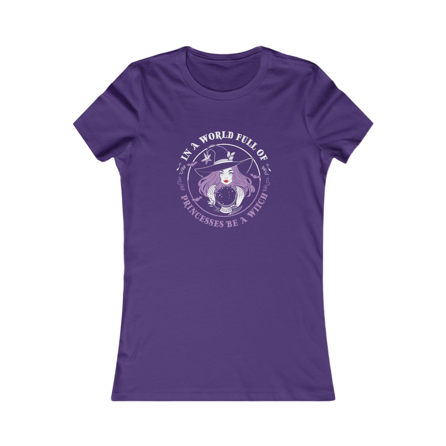 In A World Full of Princesses Be A Witch Women's Favorite Tee