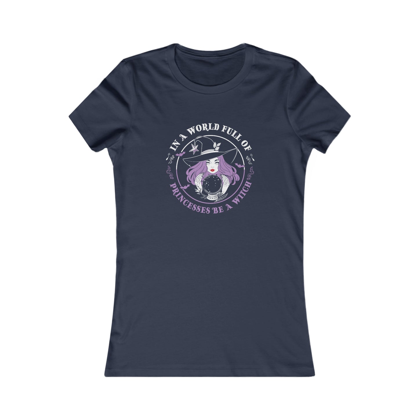 In A World Full of Princesses Be A Witch Women's Favorite Tee