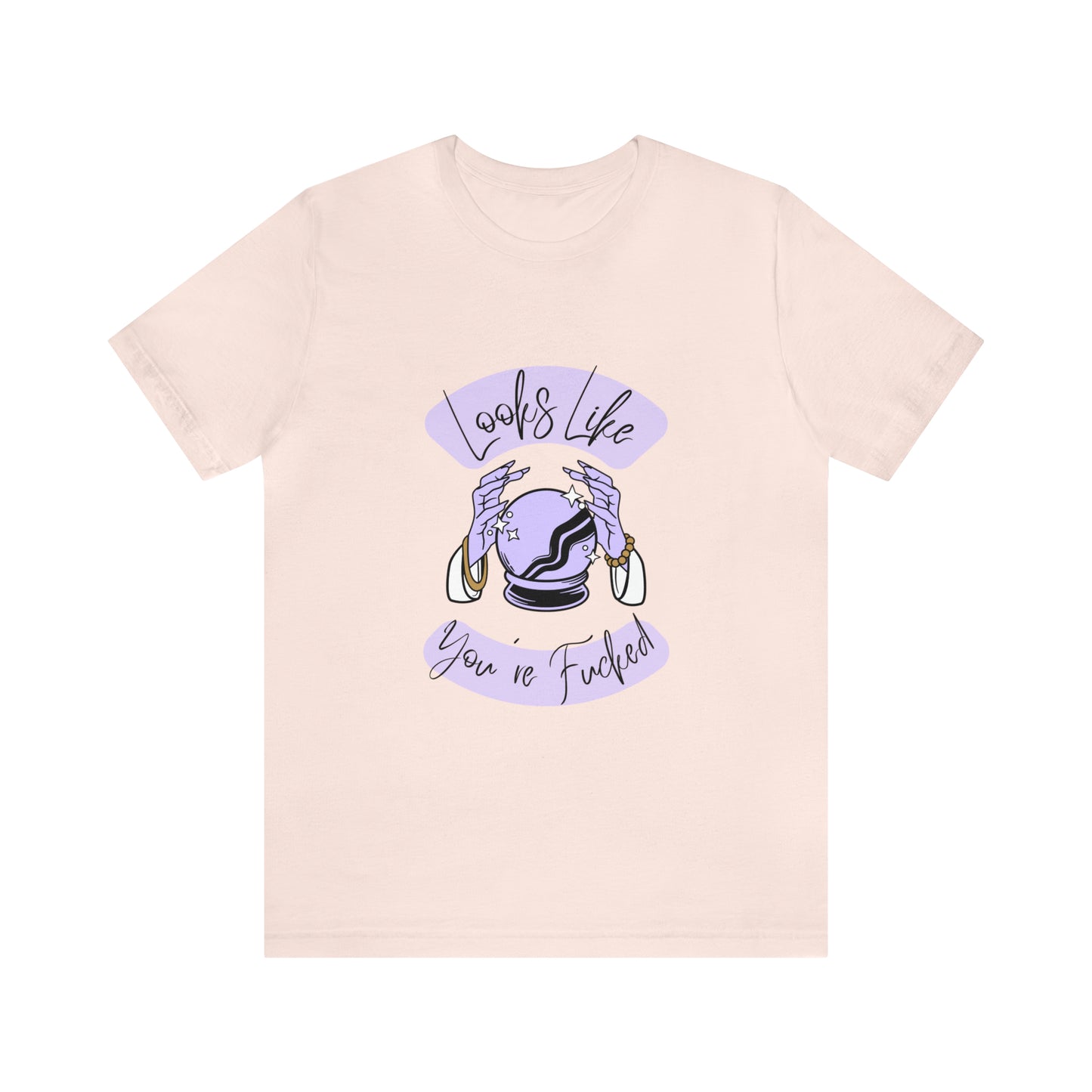 Looks Like You're F*cked - Unisex T-shirt