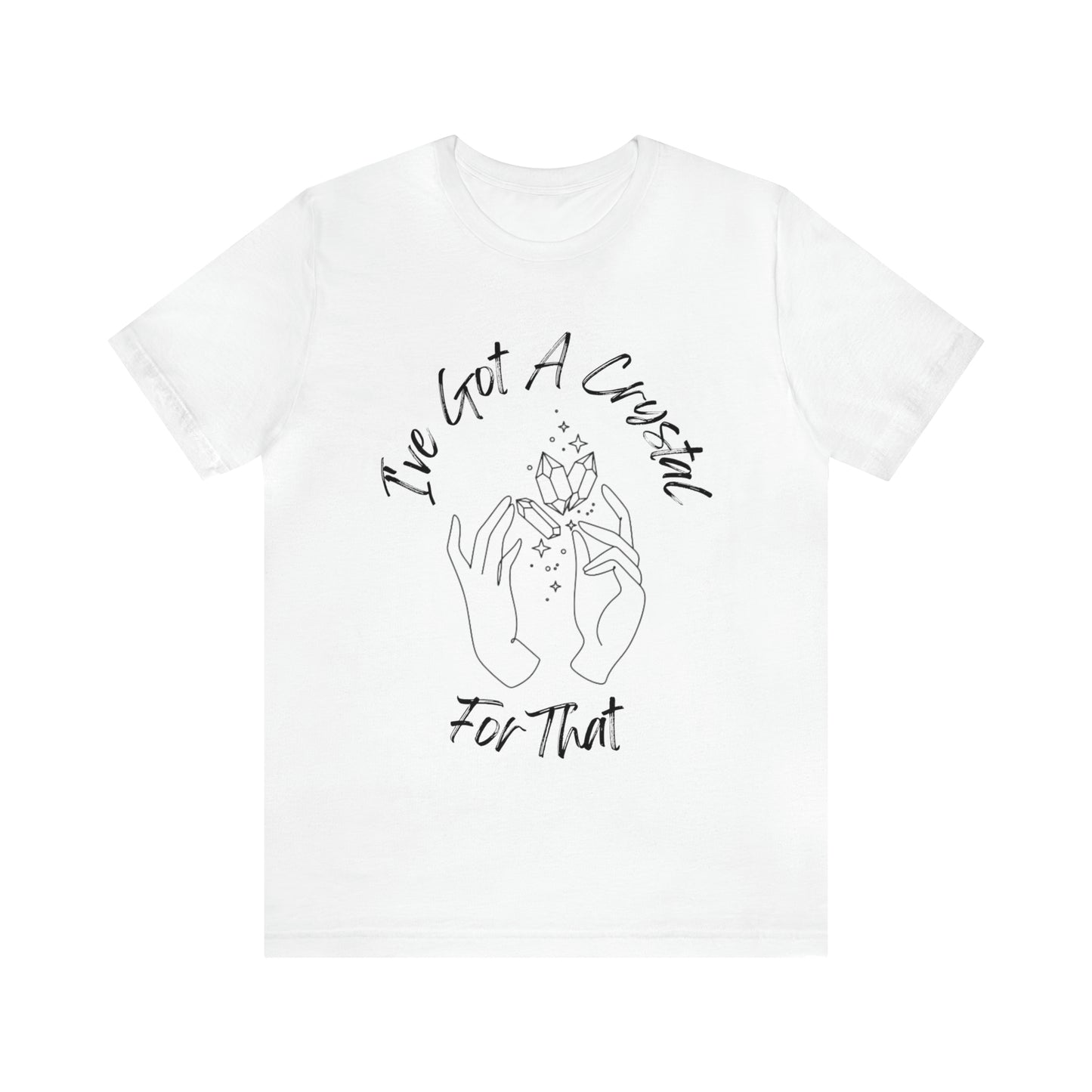 I've Got A Crystal For That - Unisex T-shirt