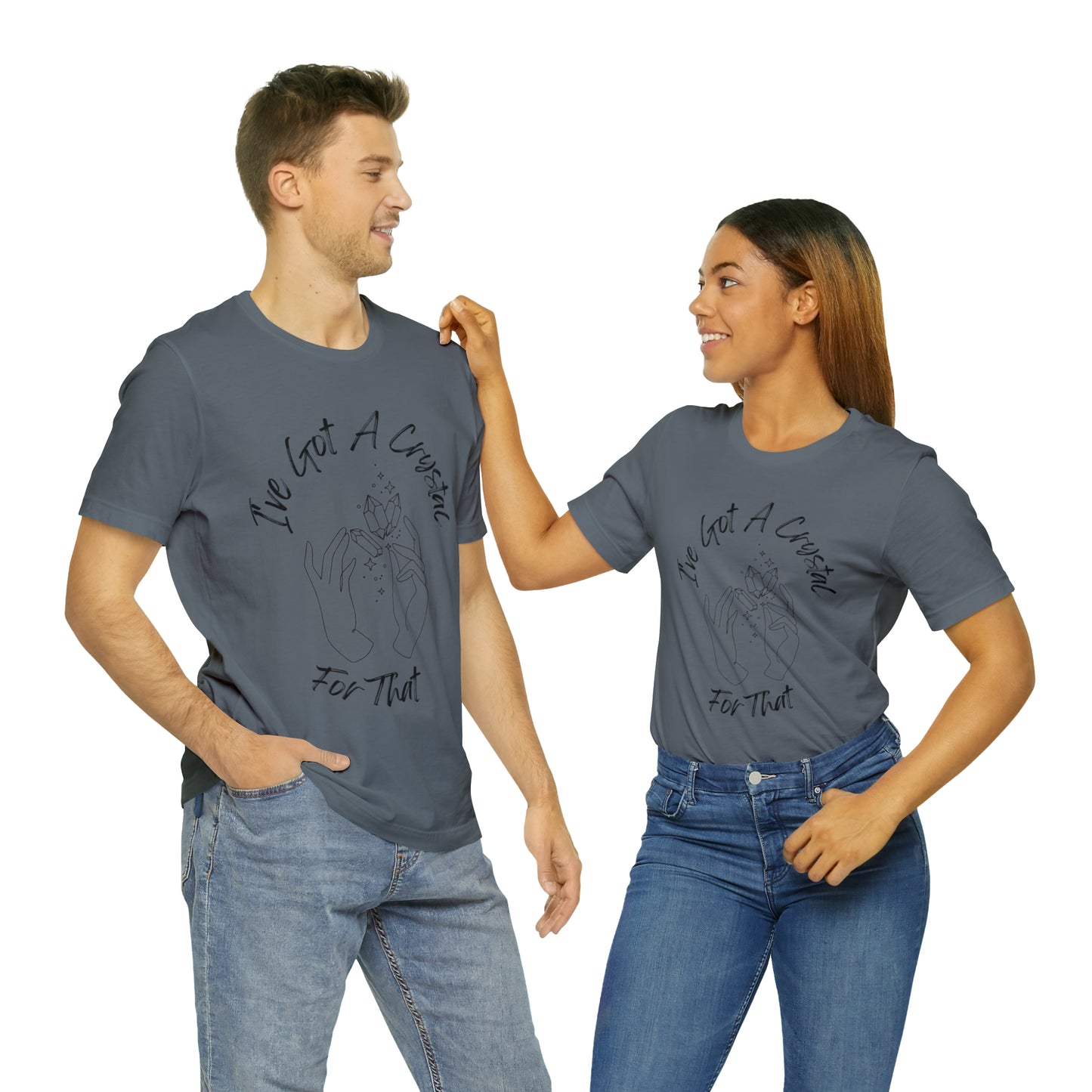 I've Got A Crystal For That - Unisex T-shirt