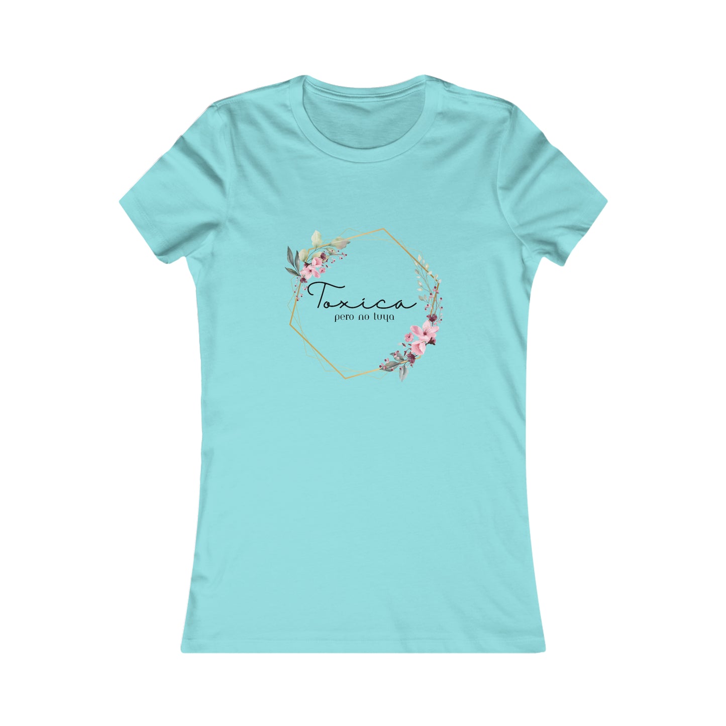 Toxica Pero NO Tuya - Women's Favorite Tee