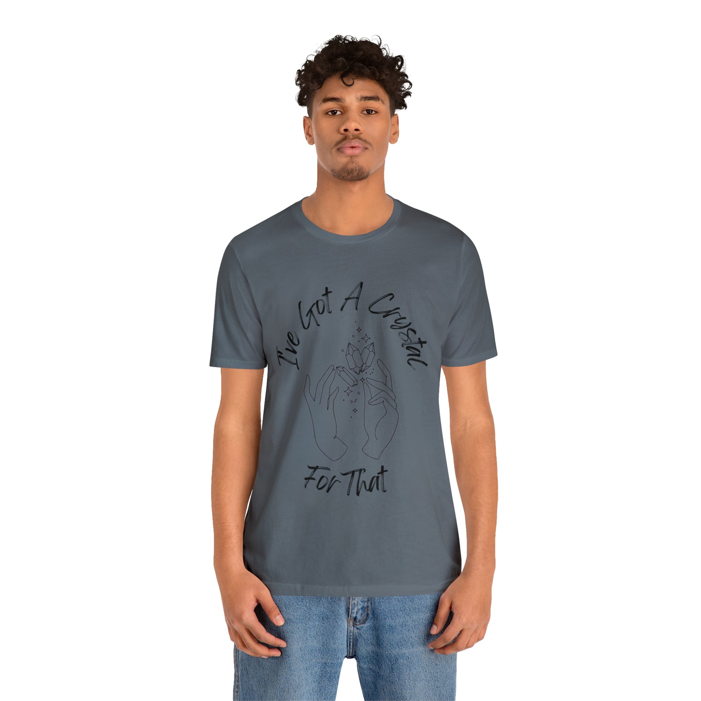 I've Got A Crystal For That - Unisex T-shirt