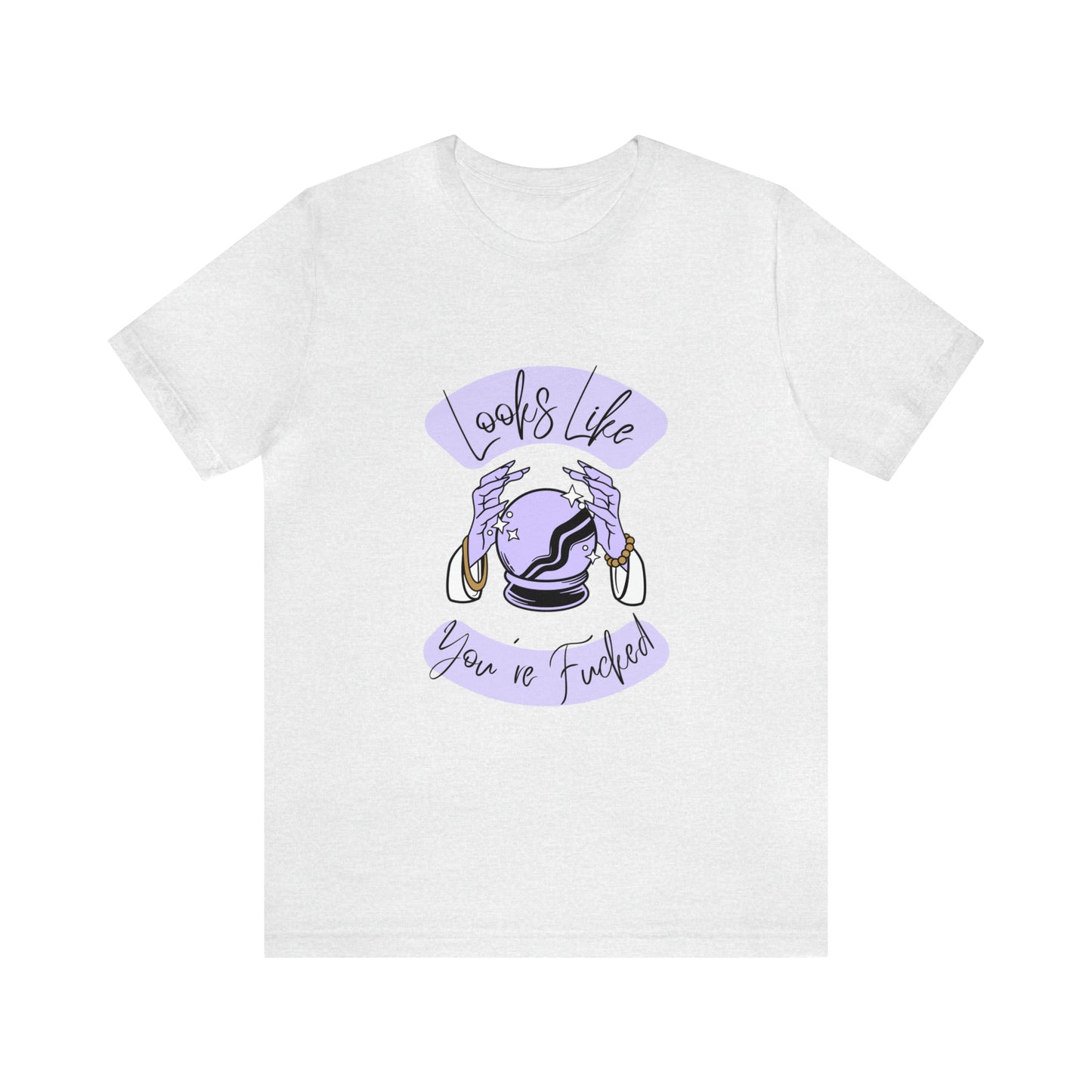 Looks Like You're F*cked - Unisex T-shirt