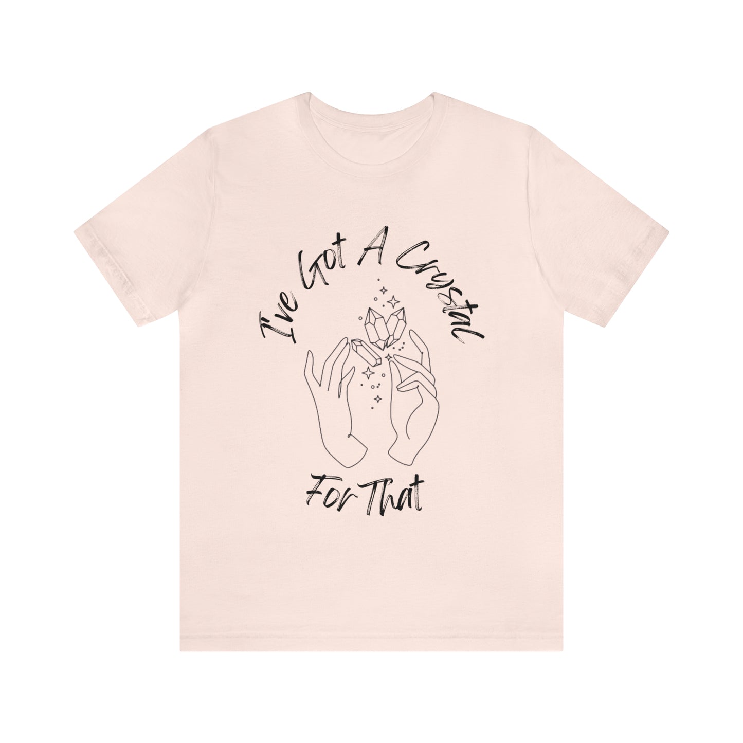 I've Got A Crystal For That - Unisex T-shirt