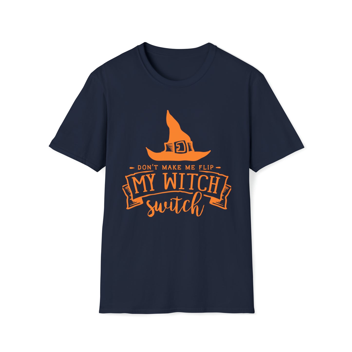 Don't make me flip my witch switch Unisex Softstyle T-Shirt