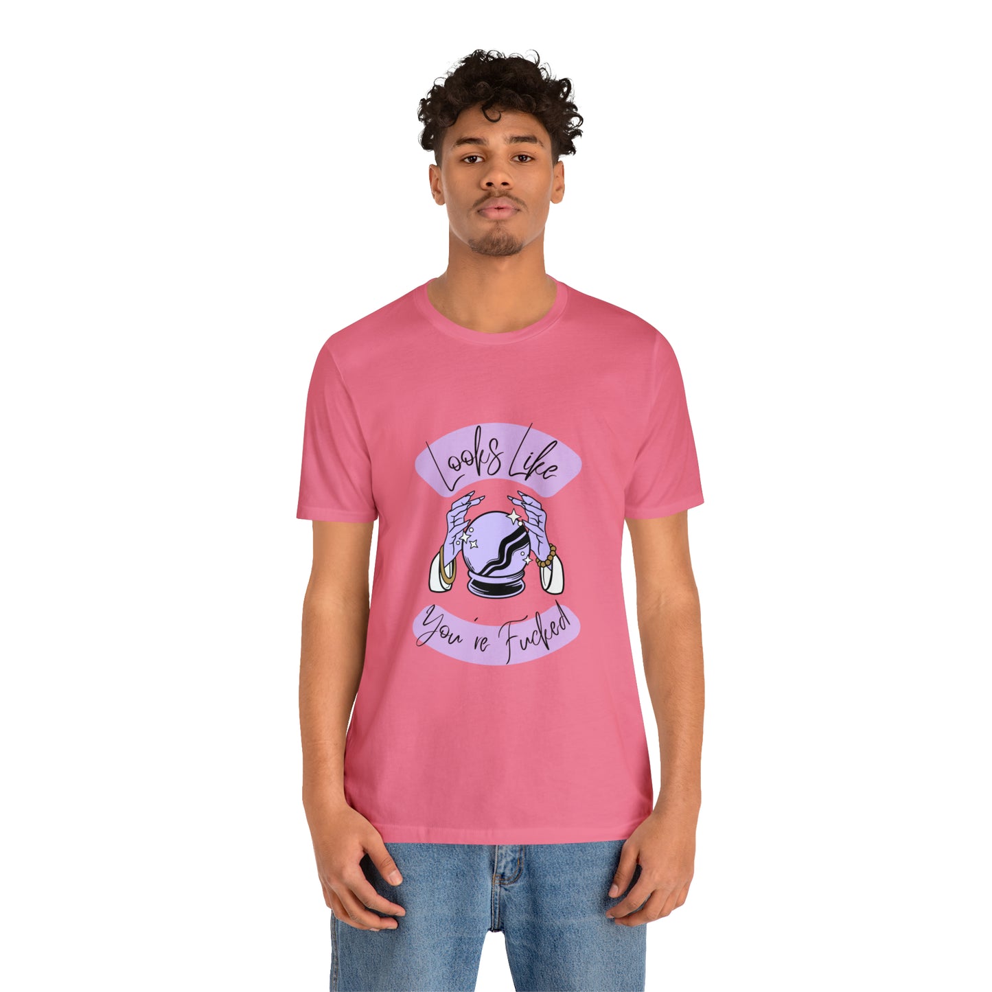 Looks Like You're F*cked - Unisex T-shirt