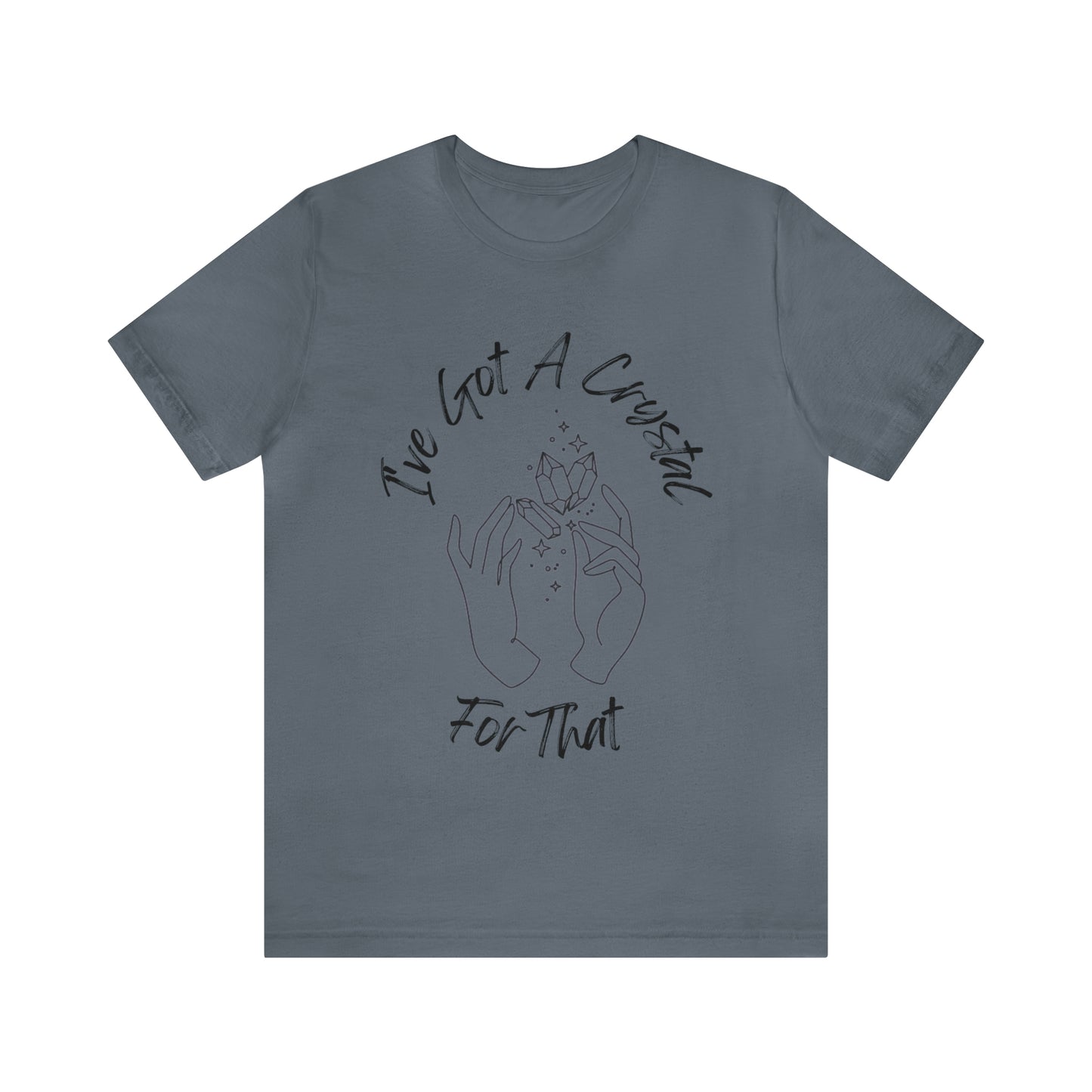 I've Got A Crystal For That - Unisex T-shirt