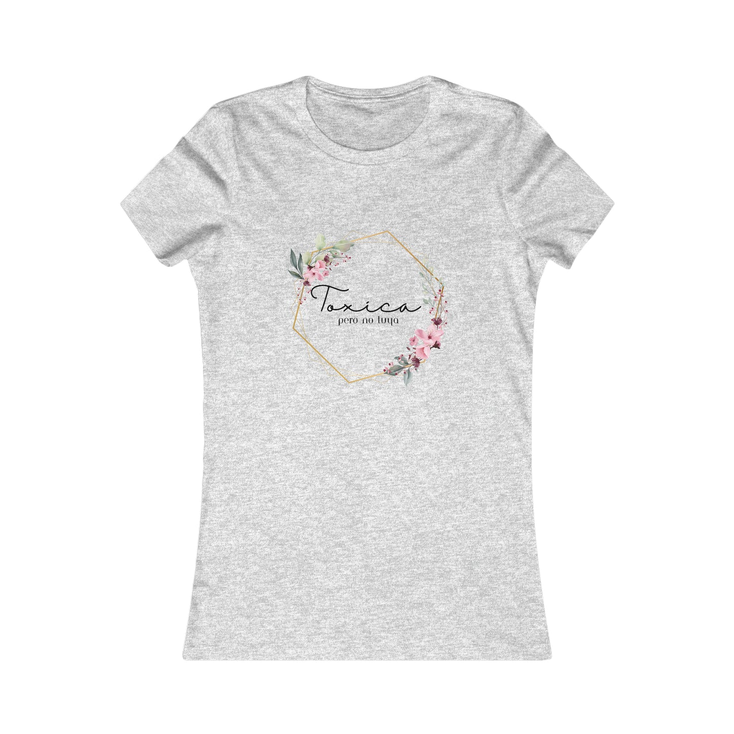 Toxica Pero NO Tuya - Women's Favorite Tee