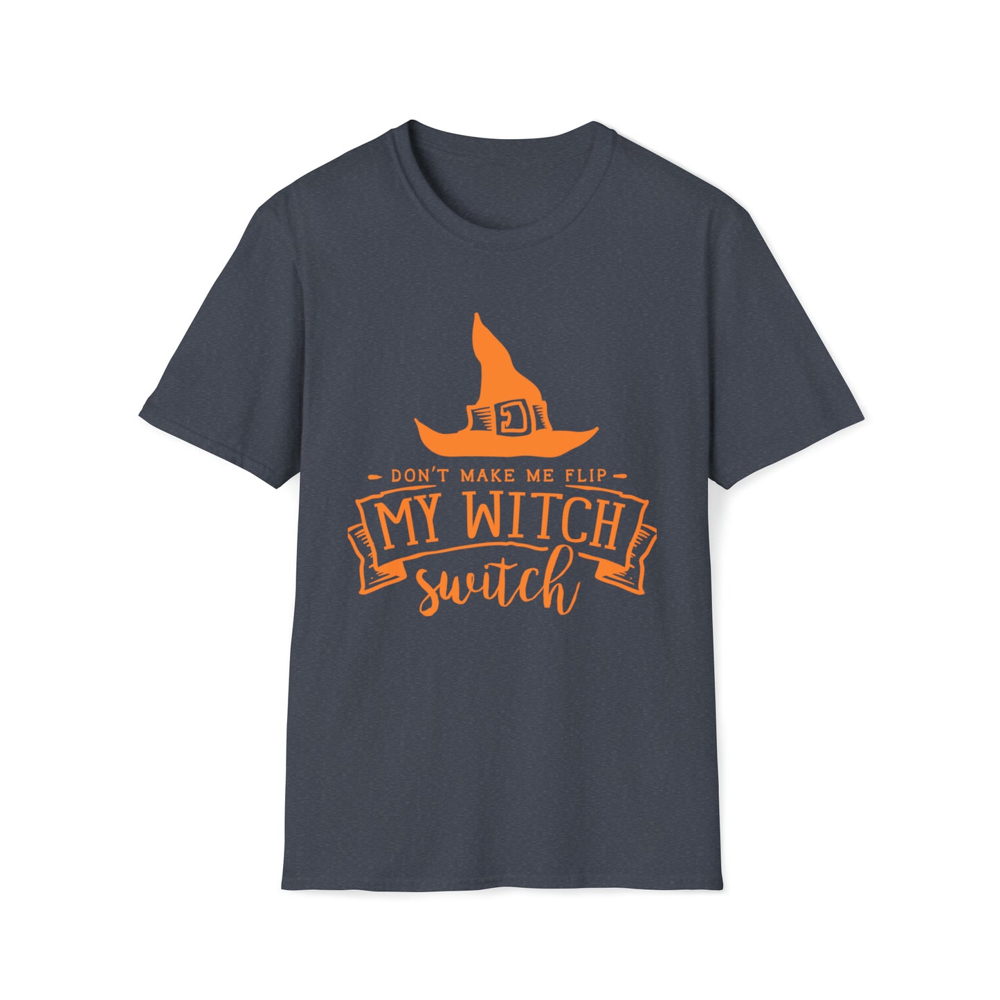 Don't make me flip my witch switch Unisex Softstyle T-Shirt