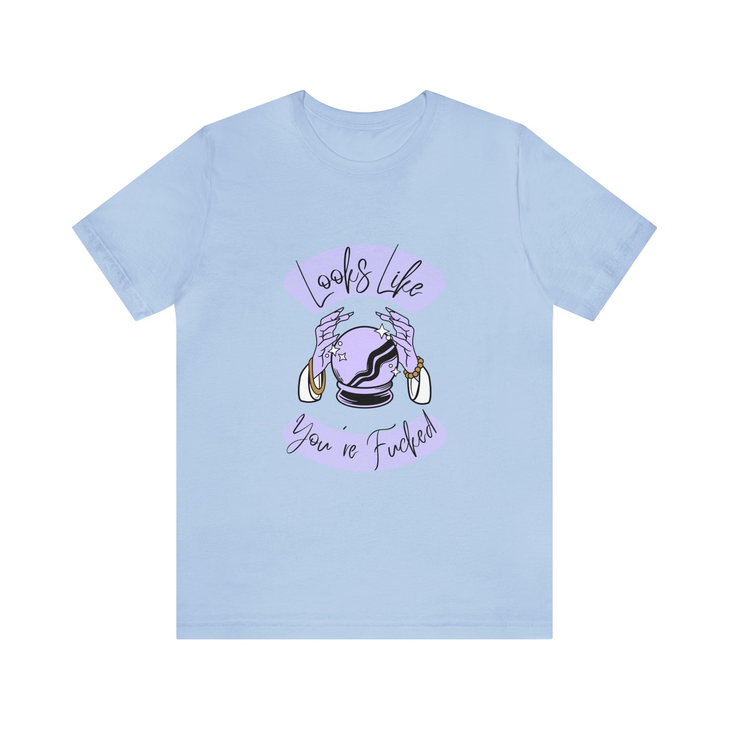 Looks Like You're F*cked - Unisex T-shirt