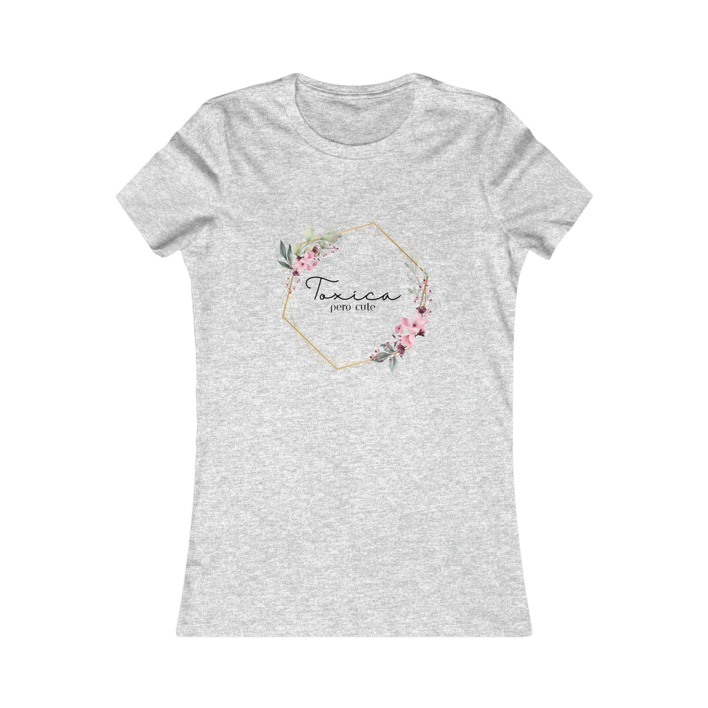 Toxica pero cute w flowers - Women's Favorite Tee