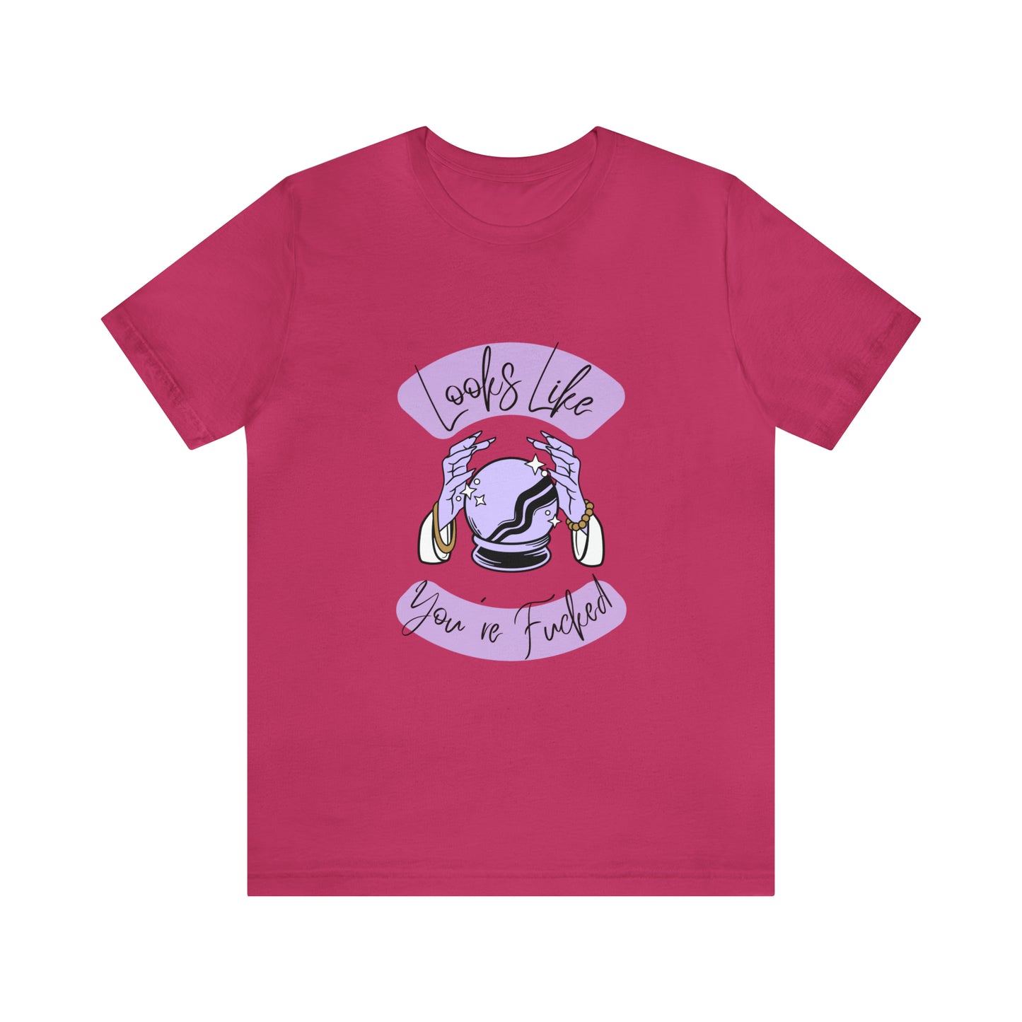 Looks Like You're F*cked - Unisex T-shirt