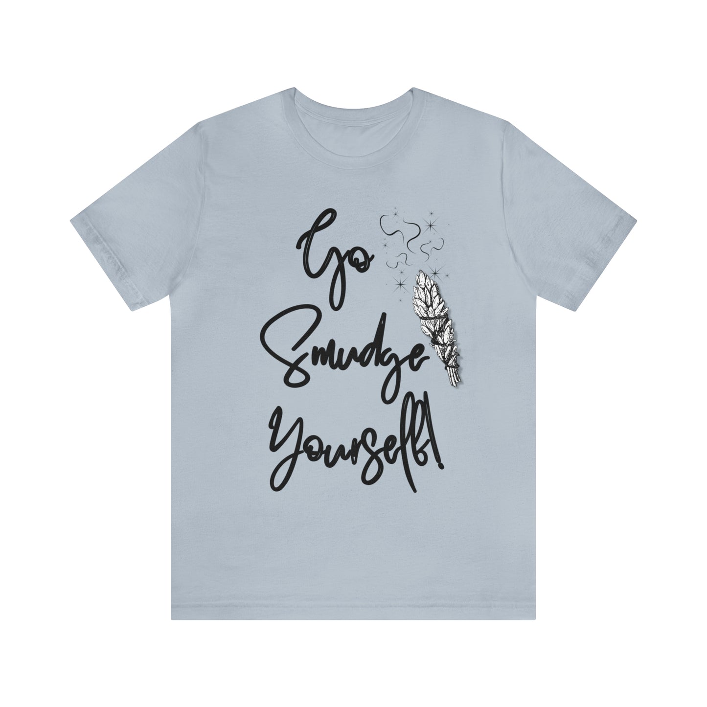 Go Smudge Yourself- Witchy Shirt (Unisex)