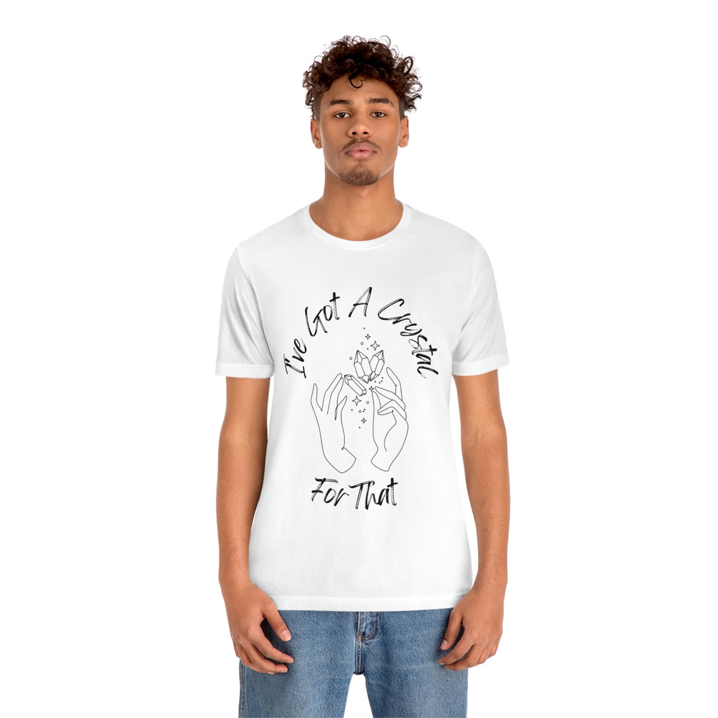 I've Got A Crystal For That - Unisex T-shirt