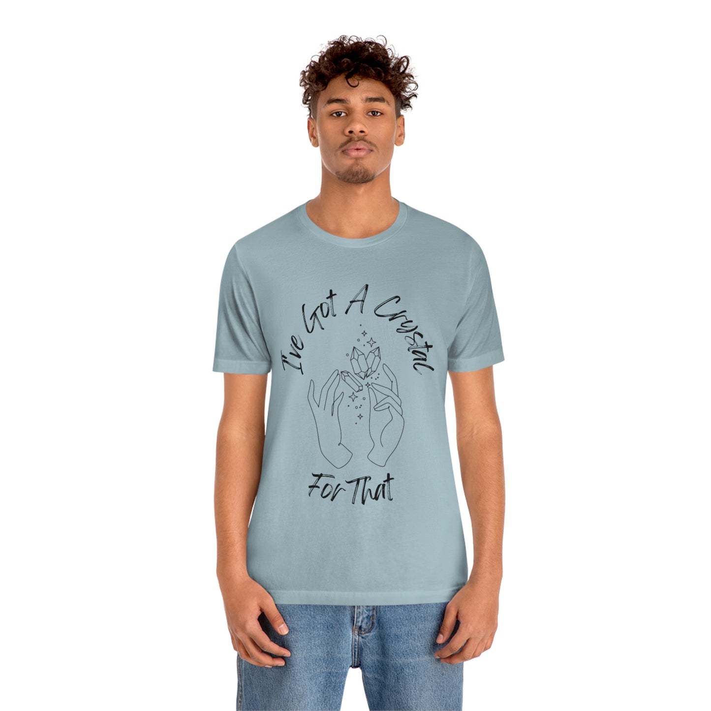 I've Got A Crystal For That - Unisex T-shirt