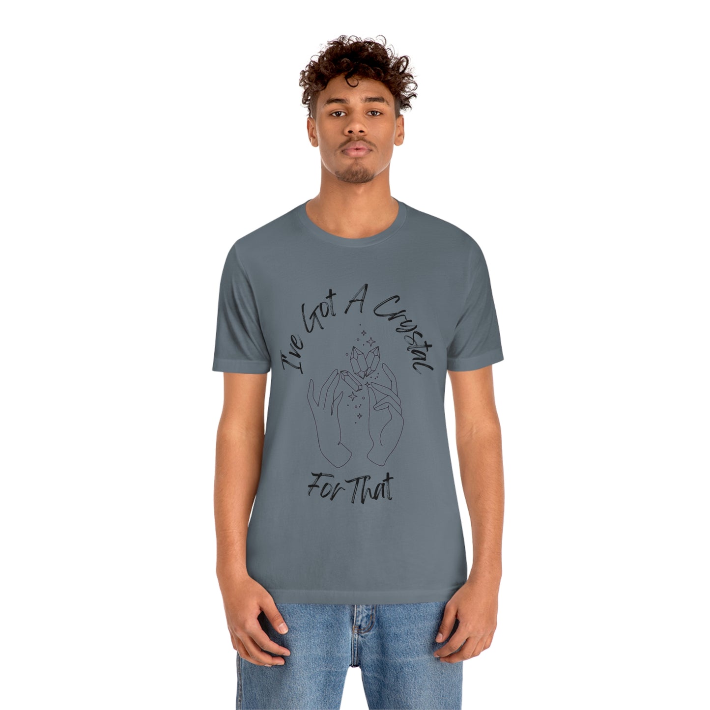 I've Got A Crystal For That - Unisex T-shirt