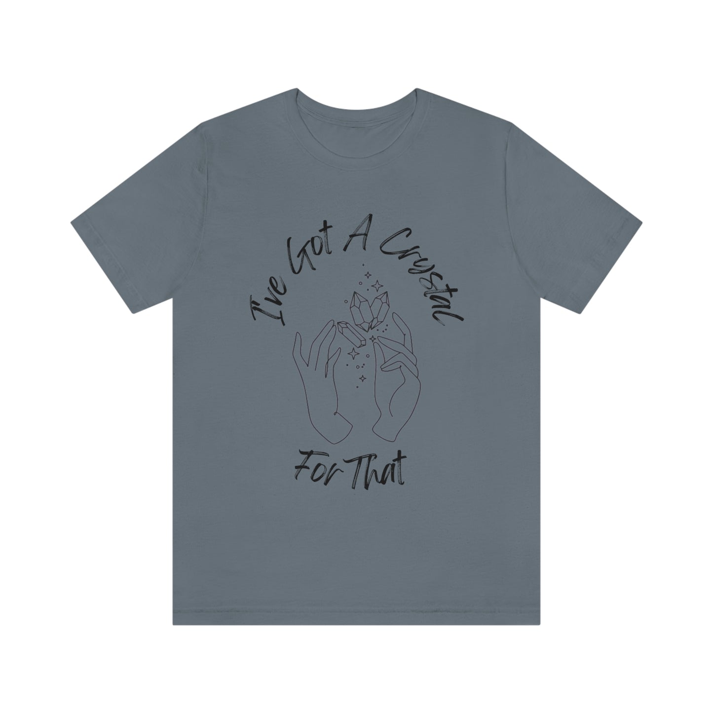 I've Got A Crystal For That - Unisex T-shirt