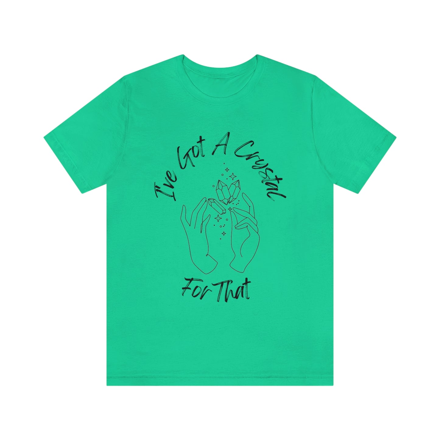 I've Got A Crystal For That - Unisex T-shirt