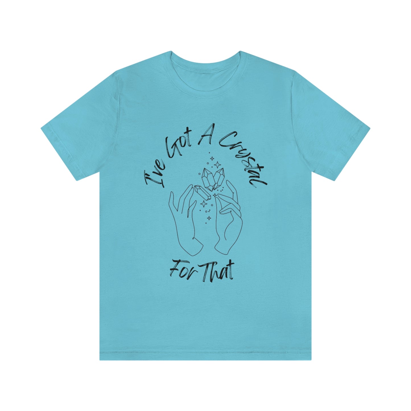 I've Got A Crystal For That - Unisex T-shirt